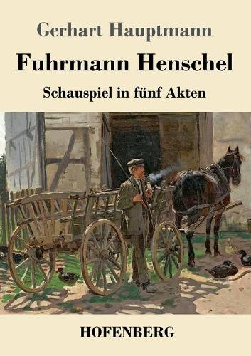 Fuhrmann Henschel: Schauspiel in fünf Akten