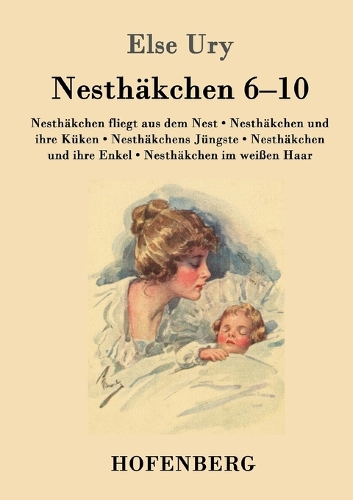 Nesthäkchen Gesamtausgabe in zwei Bänden: Zweiter Band: Nesthäkchen fliegt aus dem Nest / Nesthäkchen und ihre Küken / Nesthäkchens Jüngste / Nesthäkchen und ihre Enkel / Nesthäkchen im weiß