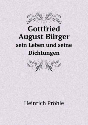 Gottfried August Bürger sein Leben und seine Dichtungen