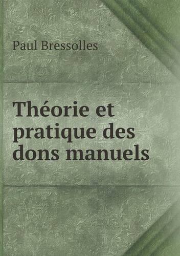 Théorie et pratique des dons manuels: (French)