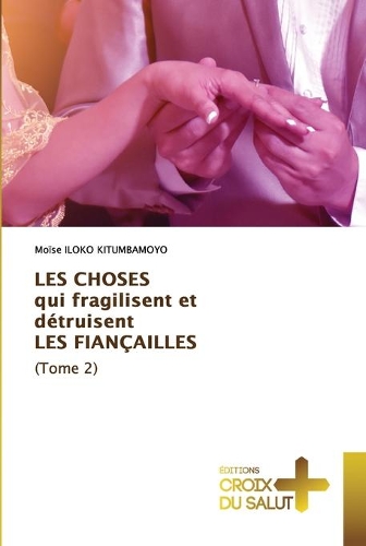LES CHOSES qui fragilisent et détruisent LES FIANÇAILLES (Tome 2)