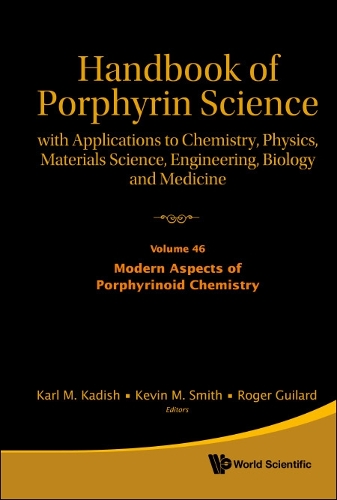 Handbook Of Porphyrin Science: With Applications To Chemistry, Physics, Materials Science, Engineering, Biology And Medicine - Volume 46: Modern Aspects Of Porphyrinoid Chemistry: (46 Handbook Of Porphyrin Science)