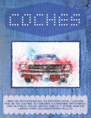 Libro de actividades en calma para niños - Coches. Más de 100 coches, autobuses y camiones
