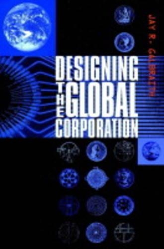 Designing the Global Corporation: (Jossey-Bass Business & Management)