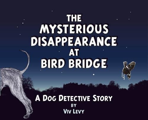Mysterious Disappearance at Bird Bridge: A Dog Detective Story