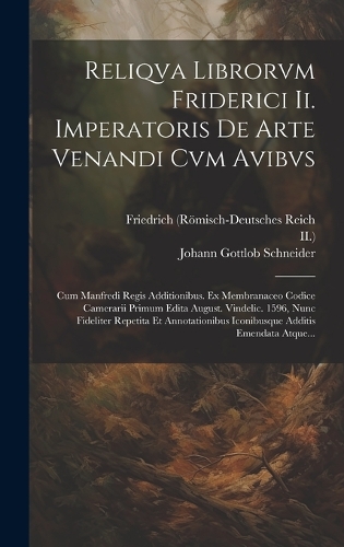 Reliqva Librorvm Friderici Ii. Imperatoris De Arte Venandi Cvm Avibvs