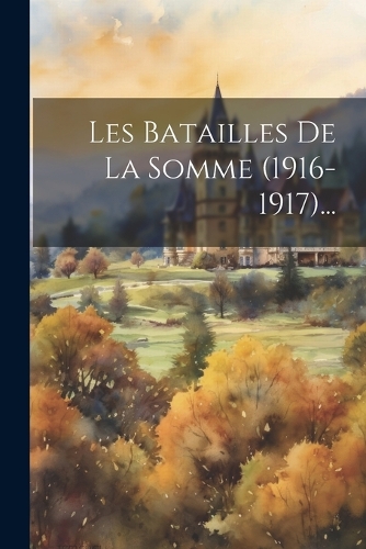 Les Batailles De La Somme (1916-1917)...