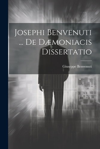 Josephi Benvenuti ... De Dæmoniacis Dissertatio