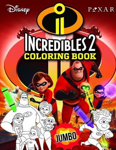 Incredibles 2 Coloring Book: Incredibles 2 Jumbo Coloring Book For all Fans and Kids Ages 4-8 With High Quality Images