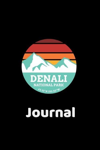 Denali National Park Journal: National Park Journal Diary 120 Blank Collage LIned Pages