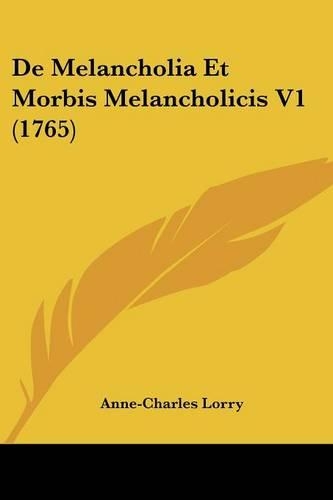 De Melancholia Et Morbis Melancholicis V1 (1765)