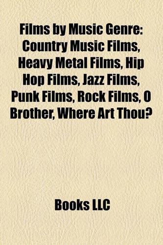 Films by Music Genre (Film Guide): Country Music Films, Heavy Metal Films, Hip Hop Films, Jazz Films, Punk Films, Rock Films, O Brother(English)