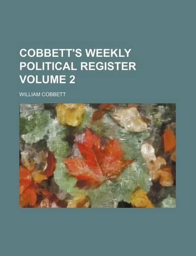 Cobbett's Weekly Political Register Volume 2