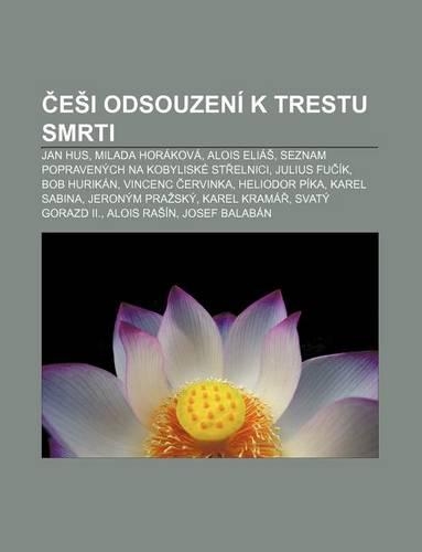 E I Odsouzeni K Trestu Smrti: Jan Hus, Milada Horakova, Alois Elia, Seznam Popravenych Na Kobyliske St Elnici, Julius Fu Ik, Bob Hurikan(Czech)