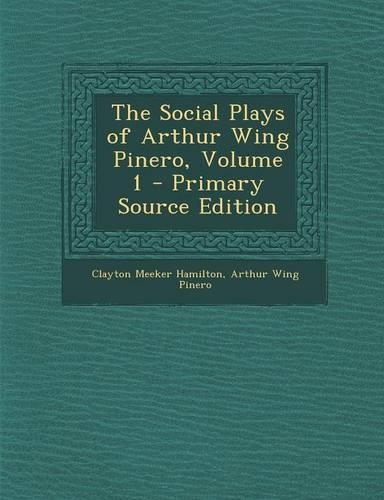 The Social Plays of Arthur Wing Pinero, Volume 1