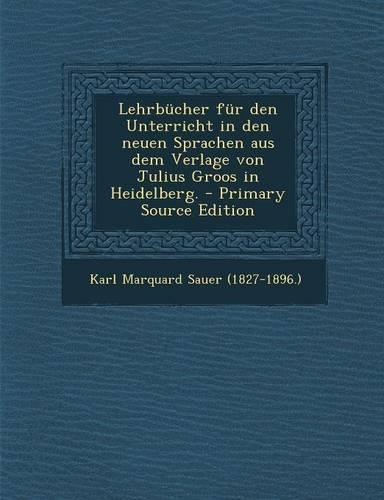 Lehrbucher Fur Den Unterricht in Den Neuen Sprachen Aus Dem Verlage Von Julius Groos in Heidelberg. - Primary Source Edition