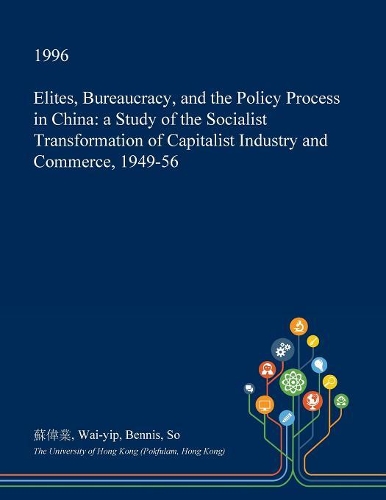 Elites, Bureaucracy, and the Policy Process in China