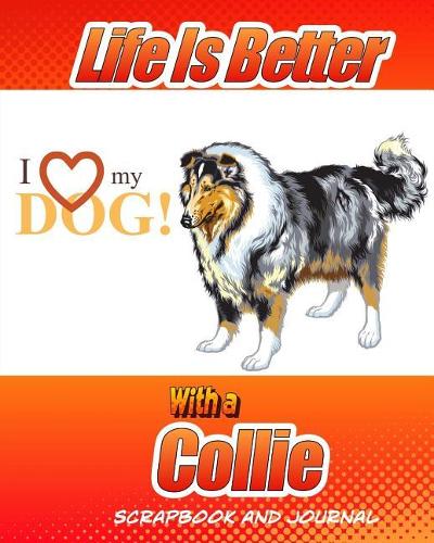Life Is Better With A Collie Scrapbook and Journal