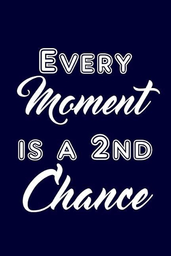 Every moment is a 2nd chance