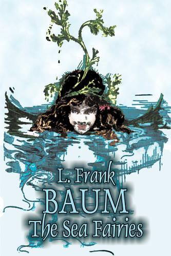 The Sea Fairies by L. Frank Baum, Fiction, Fantasy, Fairy Tales, Folk Tales, Legends & Mythology