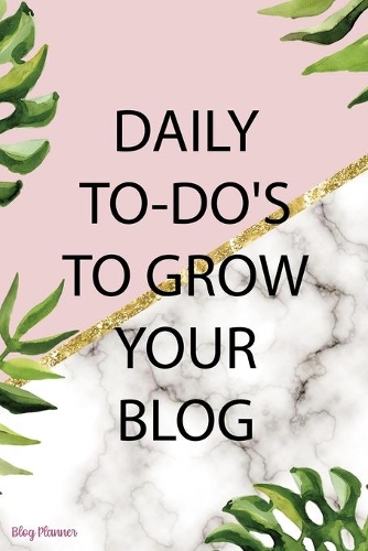 Daily To-Do's To Grow Your Blog