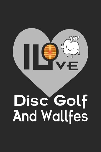 I Love Disc Golf And Waffles