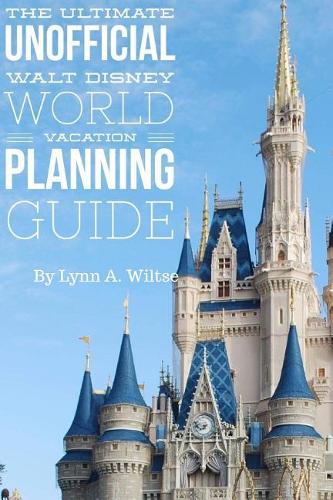 Ultimate Unofficial Walt Disney World Planning Guide