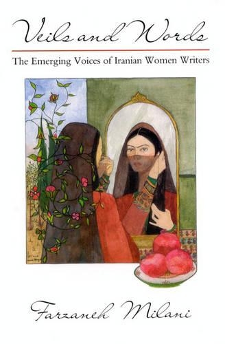 Veils and Words: The Emerging Voices of Iranian Women Writers