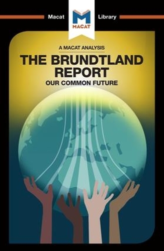 An Analysis of The Brundtland Commission's Our Common Future: (The Macat Library)