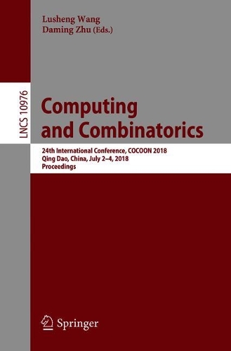 Computing and Combinatorics: 24th International Conference, COCOON 2018, Qing Dao, China, July 2-4, 2018, Proceedings(Theoretical Computer Science and General Issues)