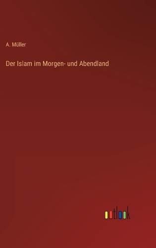 Der Islam im Morgen- und Abendland