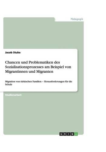 Chancen und Problematiken des Sozialisationsprozesses am Beispiel von Migrantinnen und Migranten