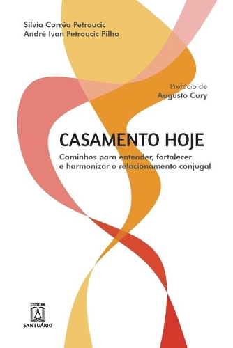 Casamento hoje: caminhos para entender, fortalecer e harmonizar o relacionamento conjugal