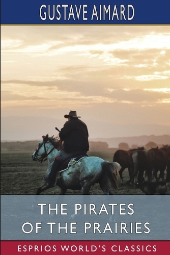The Pirates of the Prairies (Esprios Classics): Adventures in the American Desert