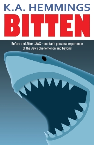 Bitten: Before and After Jaws - one fan's personal experience of the Jaws phenomenon and beyond