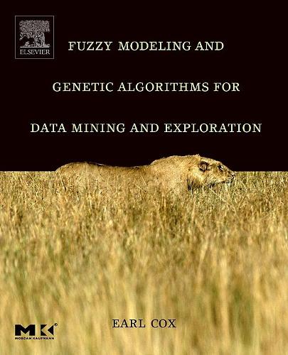 Fuzzy Modeling and Genetic Algorithms for Data Mining and Exploration: (The Morgan Kaufmann Series in Data Management Systems)