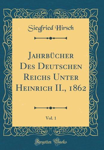 Jahrbücher Des Deutschen Reichs Unter Heinrich II., 1862, Vol. 1 (Classic Reprint)