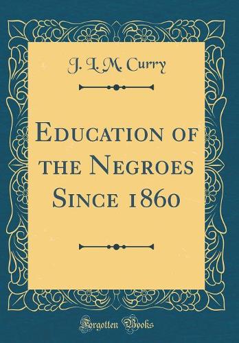 Education of the Negroes Since 1860 (Classic Reprint)