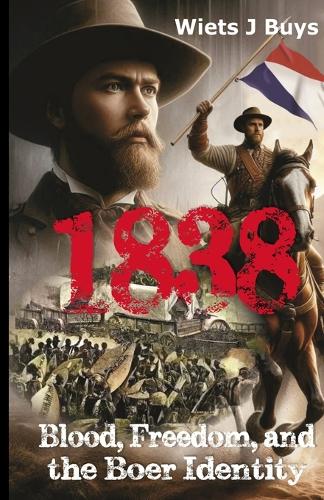 1838: Blood, Freedom, and the Boer Identity