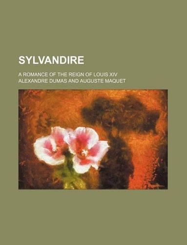 Sylvandire; A Romance of the Reign of Louis XIV: (English)