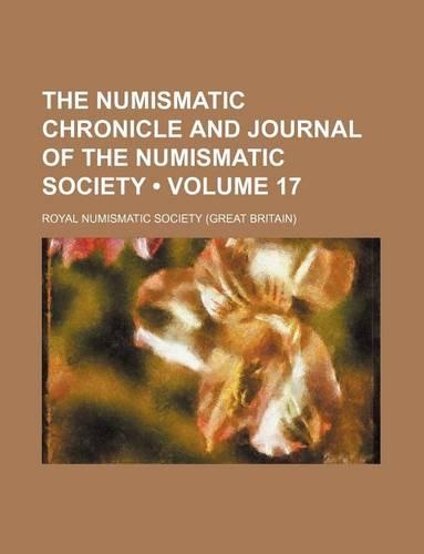 The Numismatic Chronicle and Journal of the Numismatic Society (Volume 17)