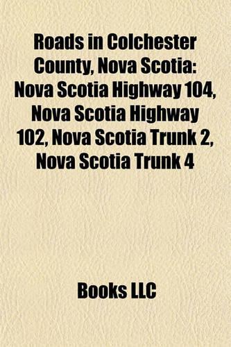Roads in Colchester County, Nova Scotia: Nova Scotia Highway 104, Nova Scotia Highway 102, Nova Scotia Trunk 2, Nova Scotia Trunk 4(English)