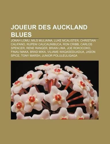 Joueur Des Auckland Blues: Jonah Lomu, Mils Muliaina, Luke McAlister, Christian Califano, Rupeni Caucaunibuca, Ron Cribb, Carlos Spencer(French)