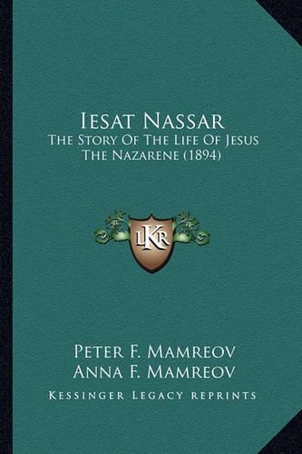 Iesat Nassar: The Story Of The Life Of Jesus The Nazarene (1894)(English)
