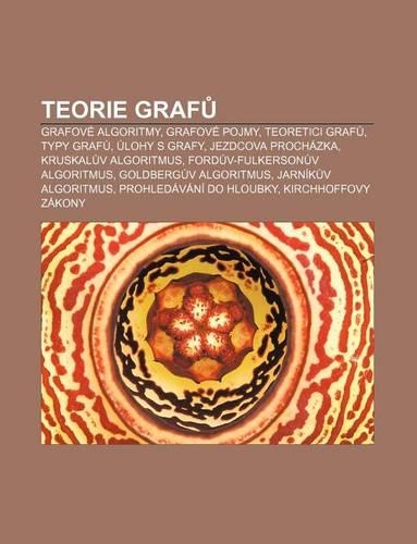 Teorie Graf: Grafove Algoritmy, Grafove Pojmy, Teoretici Graf, Typy Graf, Ulohy S Grafy, Jezdcova Prochazka, Kruskal V Algoritmus(Czech)