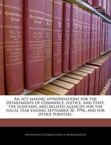 An ACT Making Appropriations for the Departments of Commerce, Justice, and State, the Judiciary, and Related Agencies for the Fiscal Year Ending September 30, 1996, and for Other Purposes.