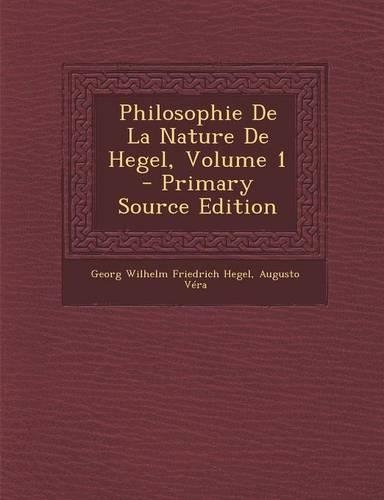 Philosophie de La Nature de Hegel, Volume 1