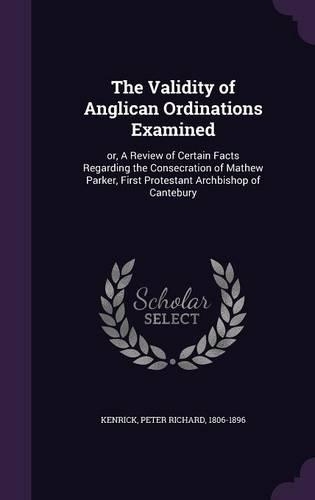 The Validity of Anglican Ordinations Examined