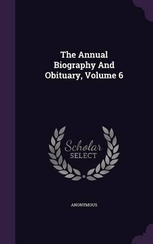The Annual Biography and Obituary, Volume 6