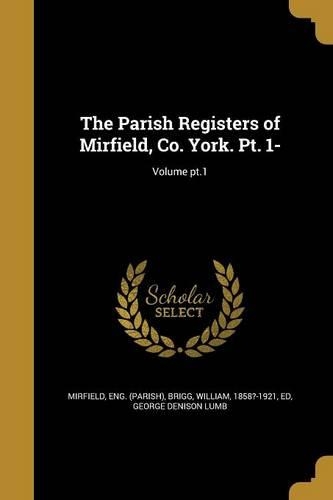 The Parish Registers of Mirfield, Co. York. Pt. 1-; Volume pt.1
